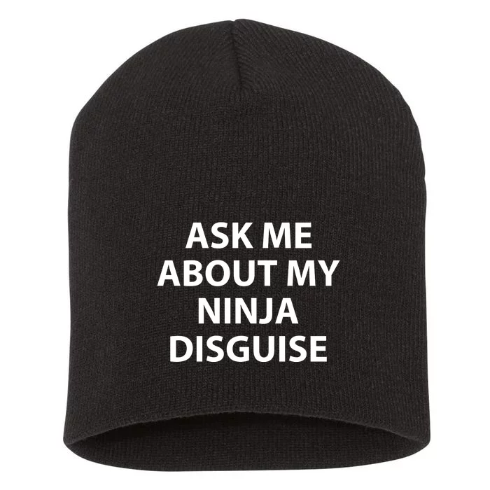 Ask Me About My Ninja Disguise Funny Short Acrylic Beanie