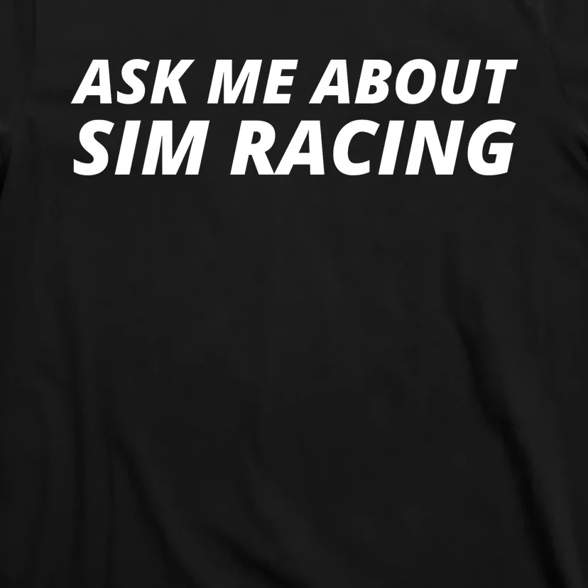 Ask Me About Sim Racing Car Racing Sim Funny Sim Racer Sim Racing Gamer T-Shirt