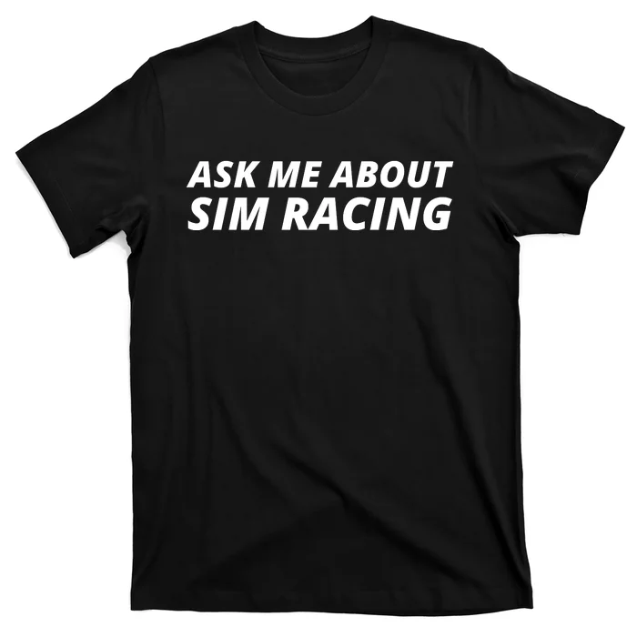 Ask Me About Sim Racing Car Racing Sim Funny Sim Racer Sim Racing Gamer T-Shirt