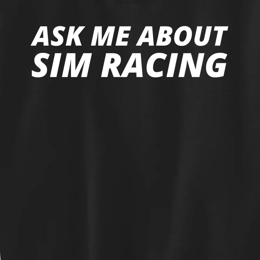 Ask Me About Sim Racing Car Racing Sim Funny Sim Racer Sim Racing Gamer Kids Sweatshirt