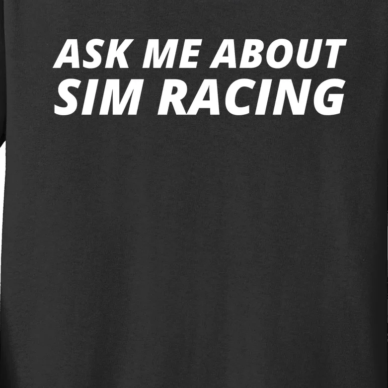 Ask Me About Sim Racing Car Racing Sim Funny Sim Racer Sim Racing Gamer Kids Long Sleeve Shirt