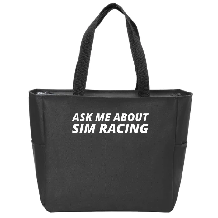 Ask Me About Sim Racing Car Racing Sim Funny Sim Racer Sim Racing Gamer Zip Tote Bag