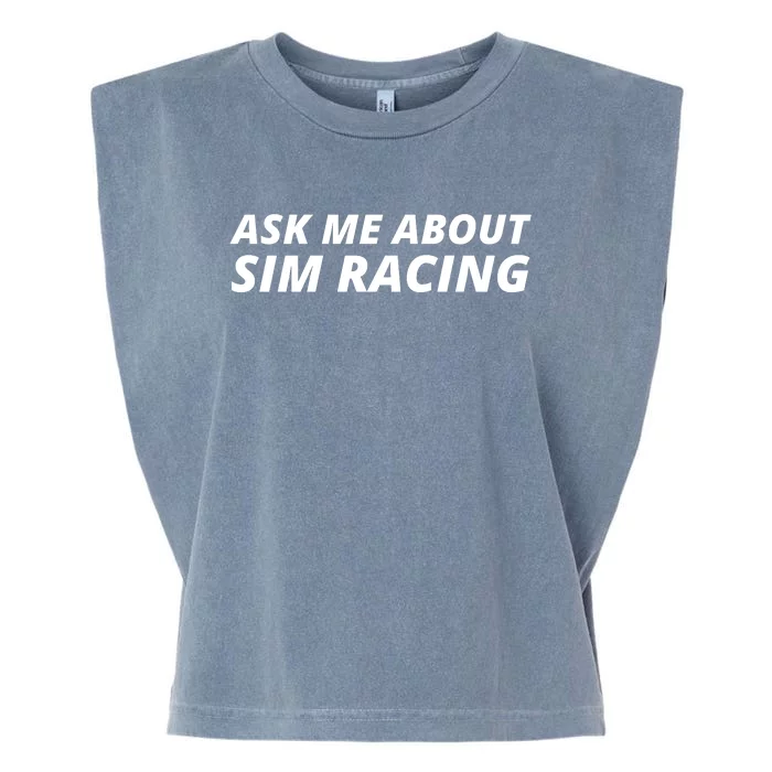 Ask Me About Sim Racing Car Racing Sim Funny Sim Racer Sim Racing Gamer Garment-Dyed Women's Muscle Tee