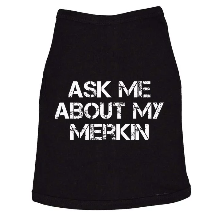 Ask Me About My Merkin Funny Doggie Tank