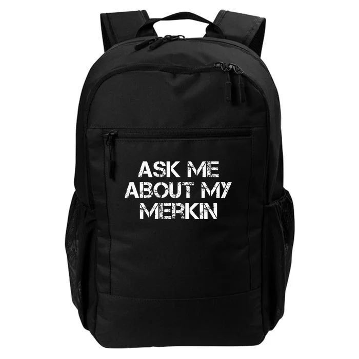 Ask Me About My Merkin Funny Daily Commute Backpack