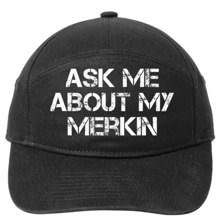 Ask Me About My Merkin Funny 7-Panel Snapback Hat