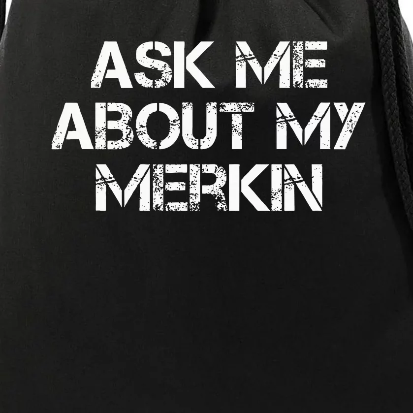 Ask Me About My Merkin Funny Drawstring Bag