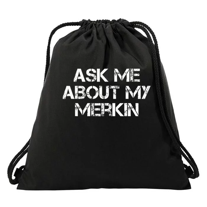 Ask Me About My Merkin Funny Drawstring Bag