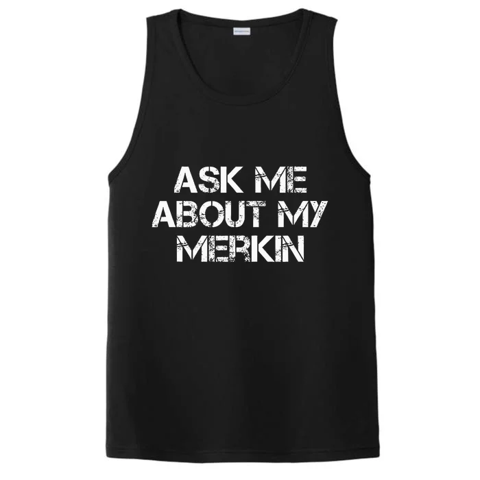 Ask Me About My Merkin Funny Performance Tank