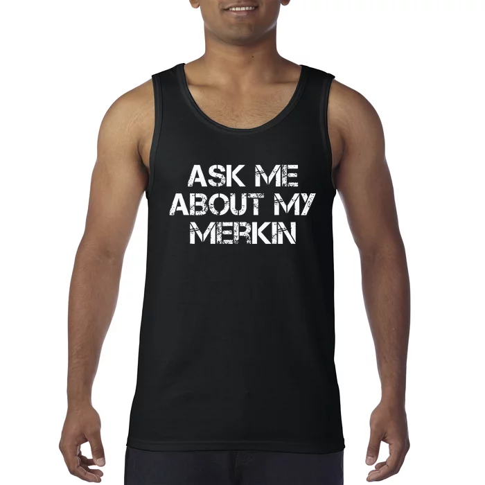 Ask Me About My Merkin Funny Tank Top