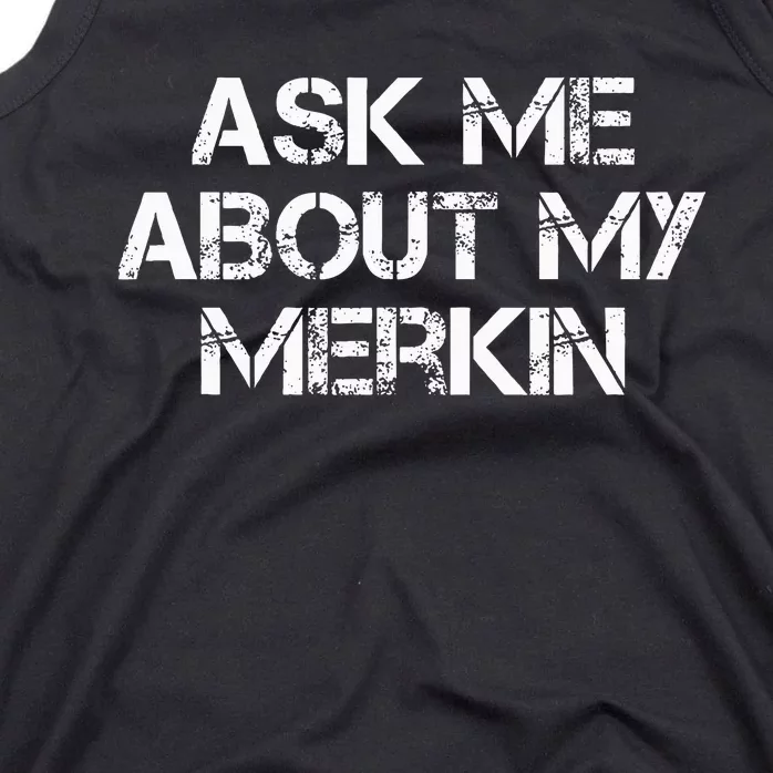 Ask Me About My Merkin Funny Tank Top