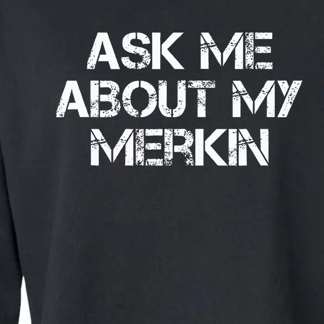 Ask Me About My Merkin Funny Cropped Pullover Crew