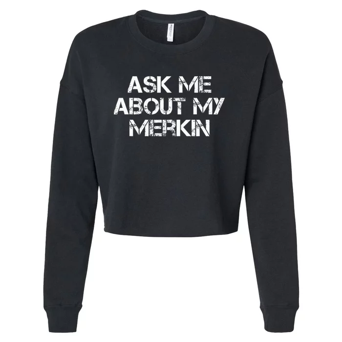 Ask Me About My Merkin Funny Cropped Pullover Crew