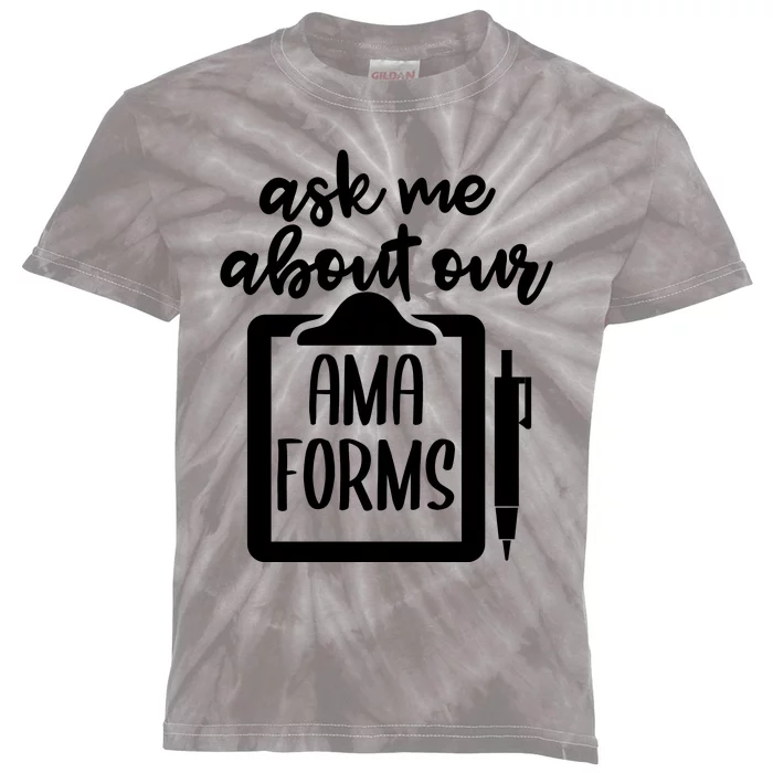 Ask Me About Our Ama Forms AMA Forms Shirt, Medical Professional Shirt, Nurse Kids Tie-Dye T-Shirt