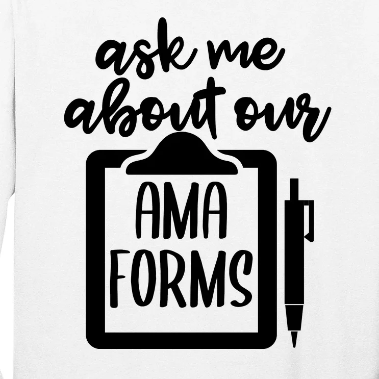 Ask Me About Our Ama Forms AMA Forms Shirt, Medical Professional Shirt, Nurse Long Sleeve Shirt