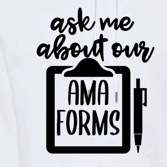 Ask Me About Our Ama Forms AMA Forms Shirt, Medical Professional Shirt, Nurse Premium Hoodie