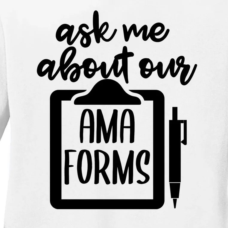 Ask Me About Our Ama Forms AMA Forms Shirt, Medical Professional Shirt, Nurse Ladies Long Sleeve Shirt