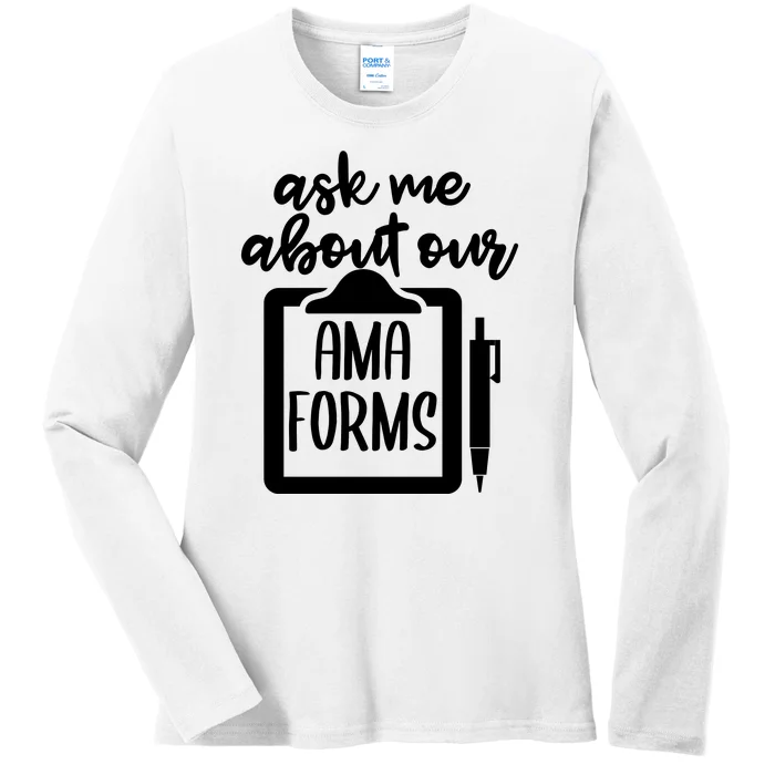 Ask Me About Our Ama Forms AMA Forms Shirt, Medical Professional Shirt, Nurse Ladies Long Sleeve Shirt