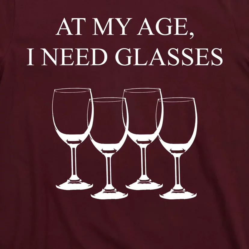 At My Age I Need Glasses Funny Wine T-Shirt