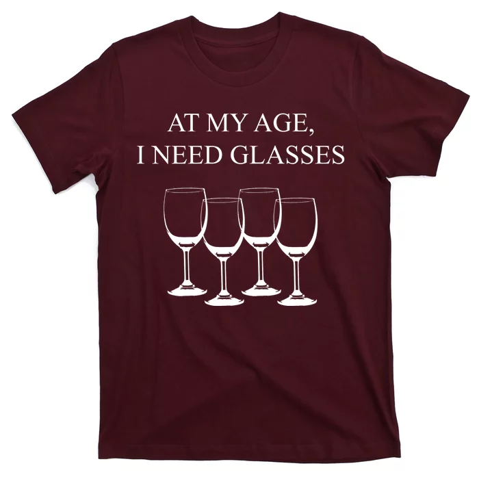 At My Age I Need Glasses Funny Wine T-Shirt