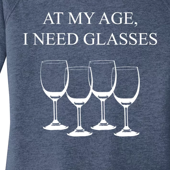 At My Age I Need Glasses Funny Wine Women's Perfect Tri Tunic Long Sleeve Shirt