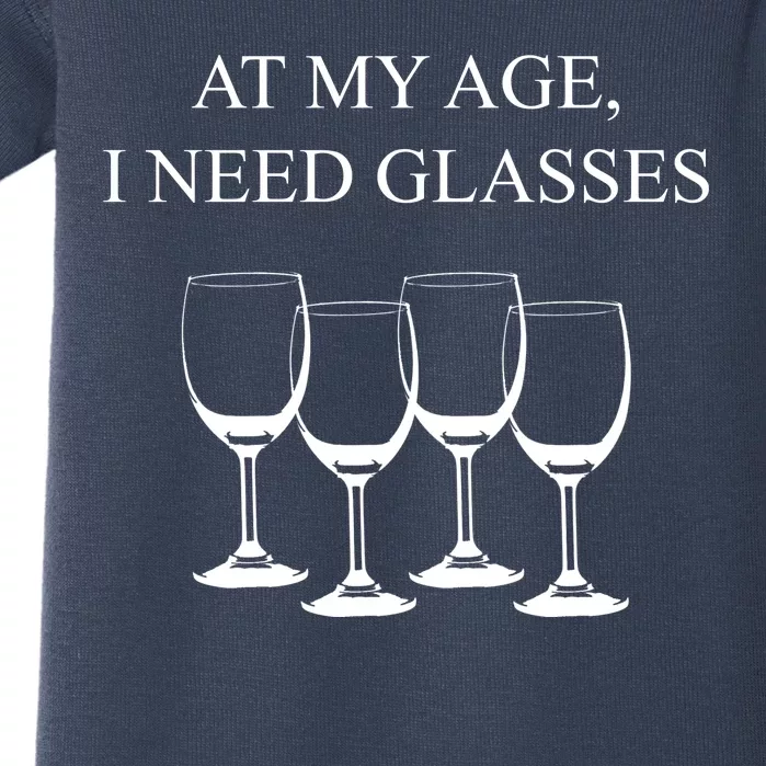 At My Age I Need Glasses Funny Wine Baby Bodysuit