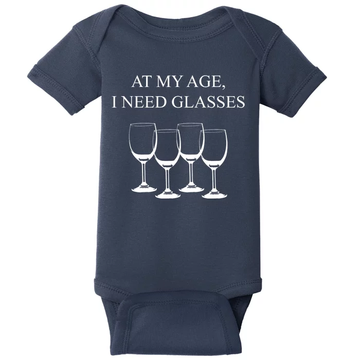 At My Age I Need Glasses Funny Wine Baby Bodysuit