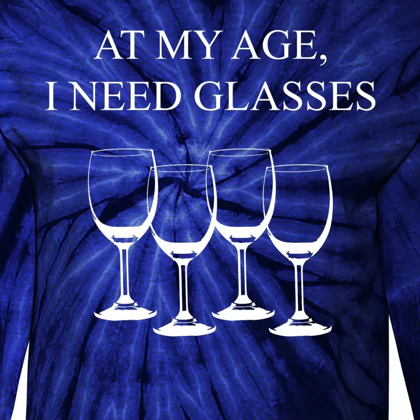 At My Age I Need Glasses Funny Wine Tie-Dye Long Sleeve Shirt