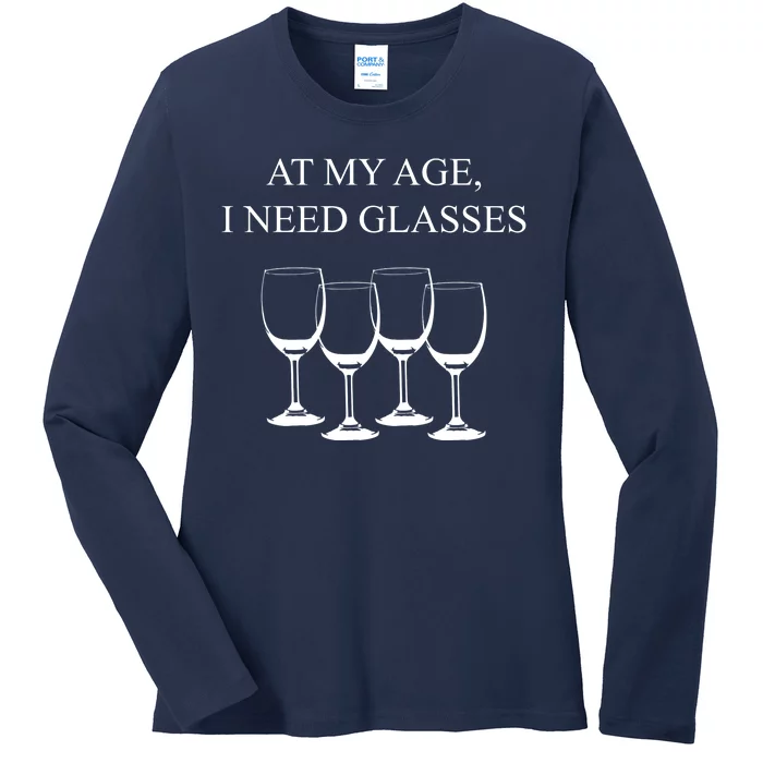 At My Age I Need Glasses Funny Wine Ladies Long Sleeve Shirt