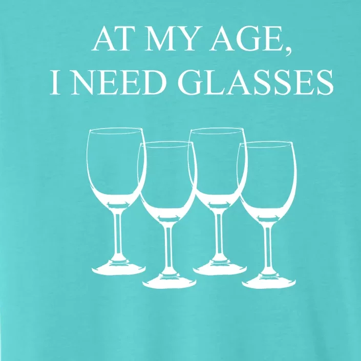 At My Age I Need Glasses Funny Wine ChromaSoft Performance T-Shirt