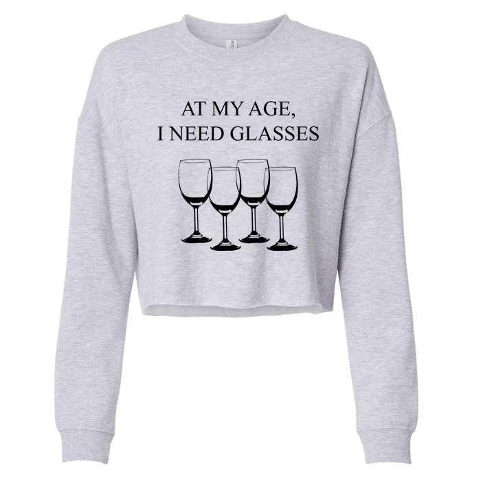 At My Age I Need Glasses Funny Wine Cropped Pullover Crew