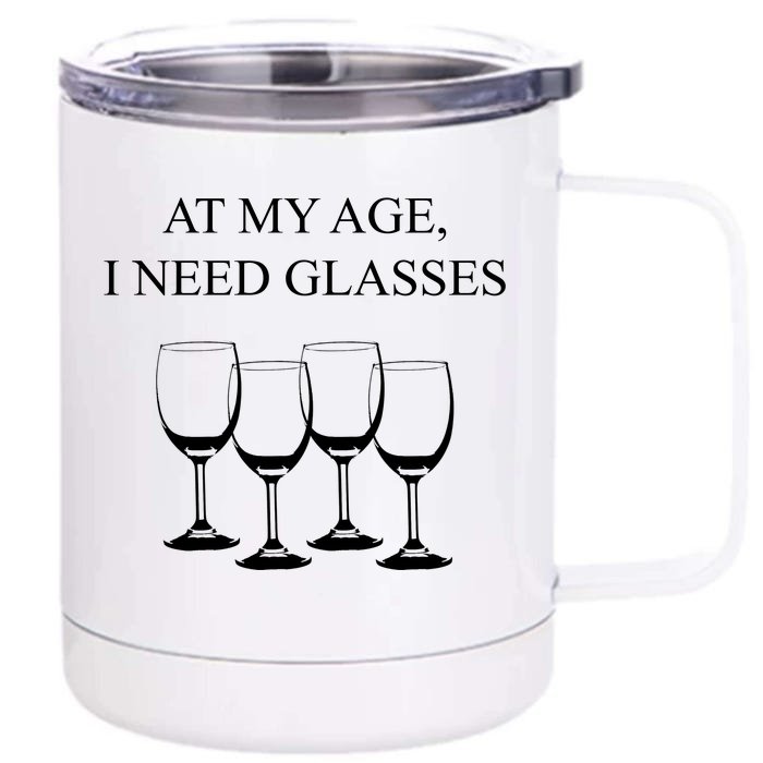 At My Age I Need Glasses Funny Wine Front & Back 12oz Stainless Steel Tumbler Cup