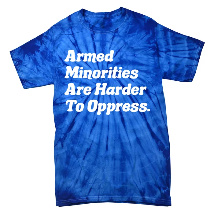 Armed Minorities Are Harder To Oppress Tie-Dye T-Shirt