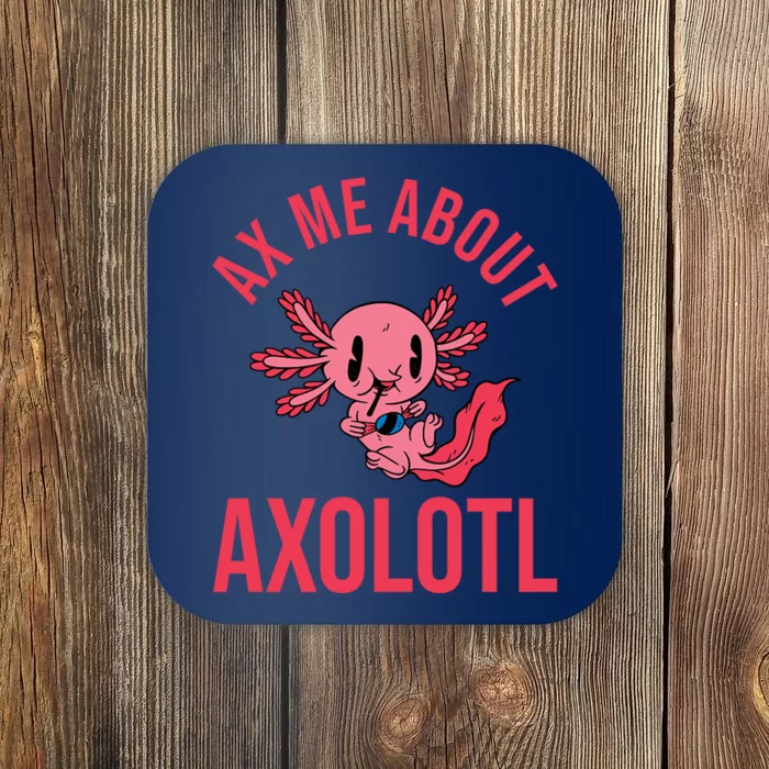 Ax Me About Axolotl Coaster