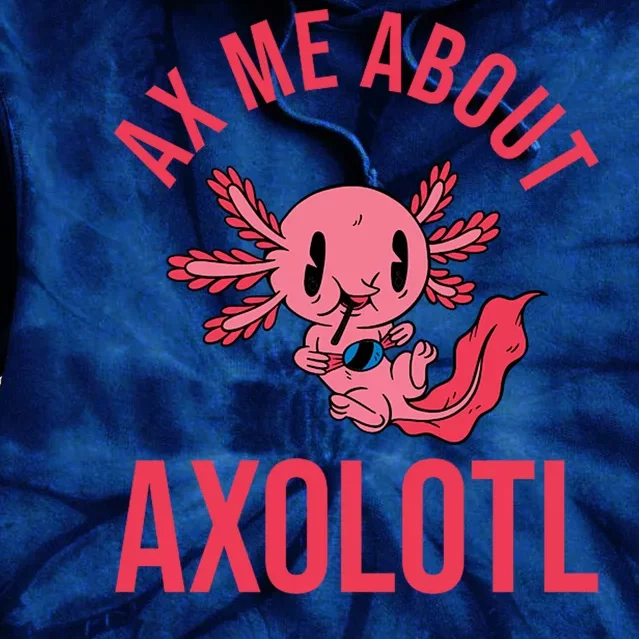 Ax Me About Axolotl Tie Dye Hoodie