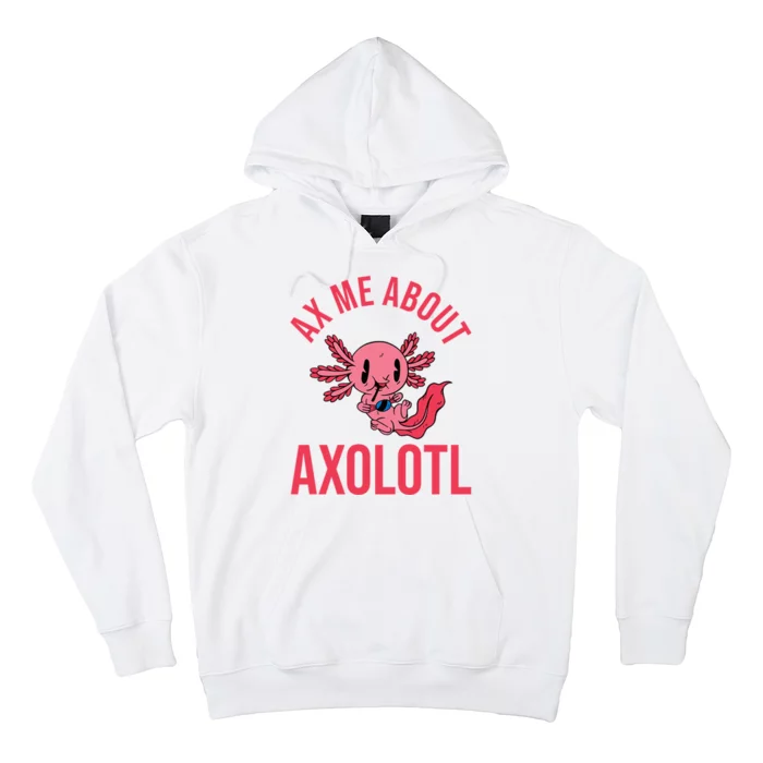 Ax Me About Axolotl Hoodie