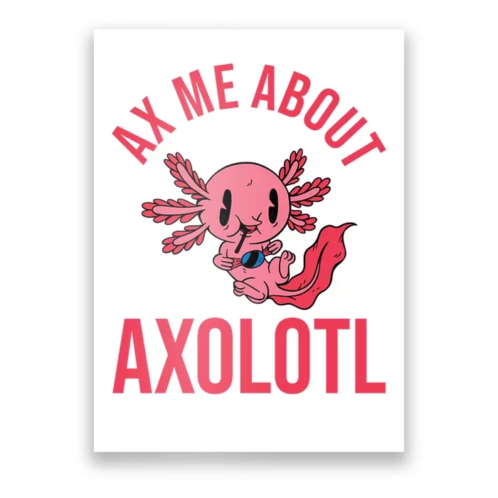 Ax Me About Axolotl Poster