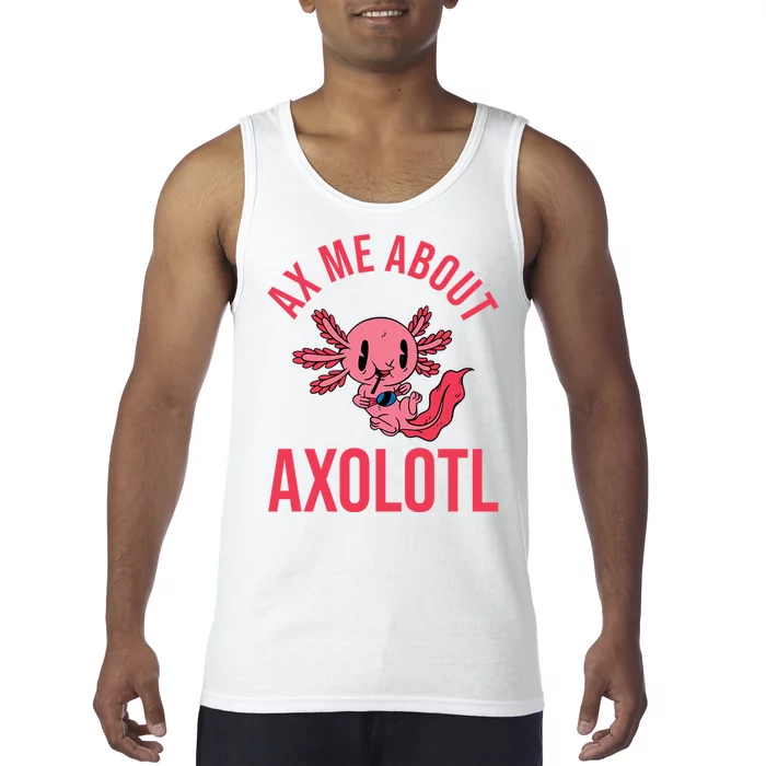 Ax Me About Axolotl Tank Top