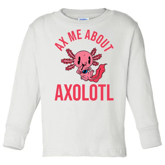 Ax Me About Axolotl Toddler Long Sleeve Shirt