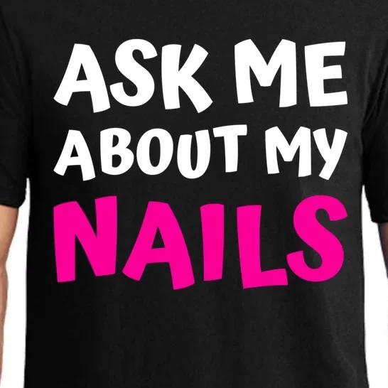 Ask Me About My Nails Great Gift Funny Icure Fingernails Art Humor Funny Gift Pajama Set