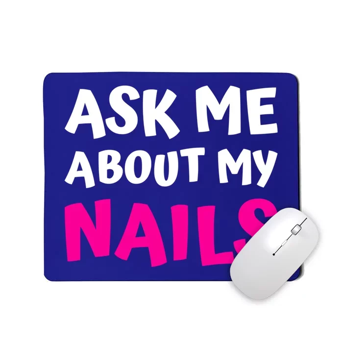 Ask Me About My Nails Great Gift Funny Icure Fingernails Art Humor Funny Gift Mousepad