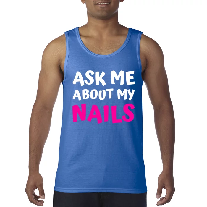 Ask Me About My Nails Great Gift Funny Icure Fingernails Art Humor Funny Gift Tank Top