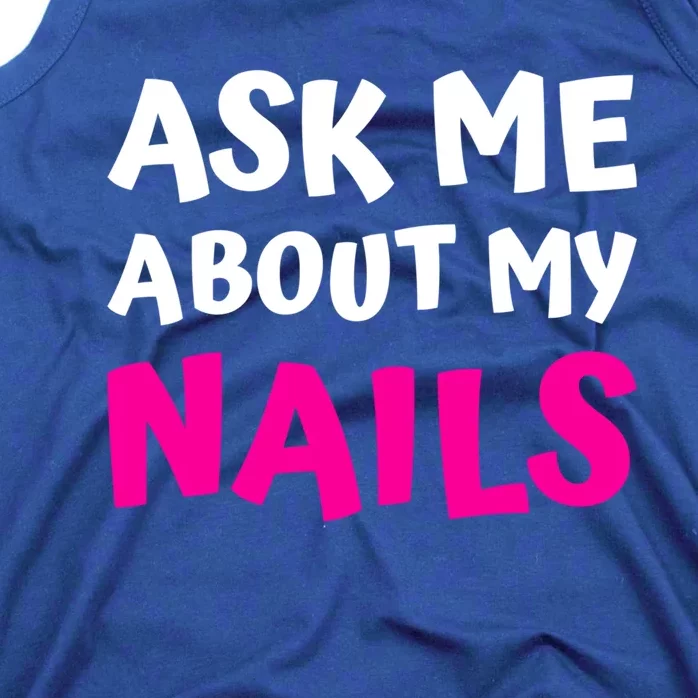 Ask Me About My Nails Great Gift Funny Icure Fingernails Art Humor Funny Gift Tank Top