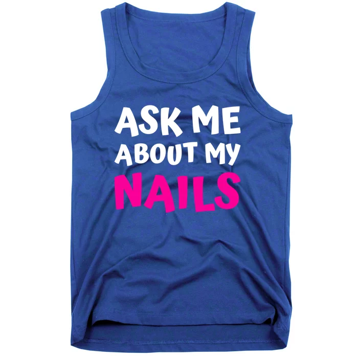 Ask Me About My Nails Great Gift Funny Icure Fingernails Art Humor Funny Gift Tank Top