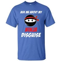 Ask Me About My Ninja Disguise Funny Tall T-Shirt