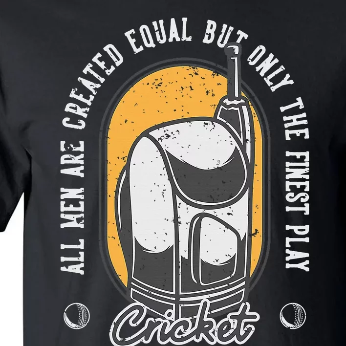 All Man Are Created Equal But Finest Play Cricket Gift Tall T-Shirt