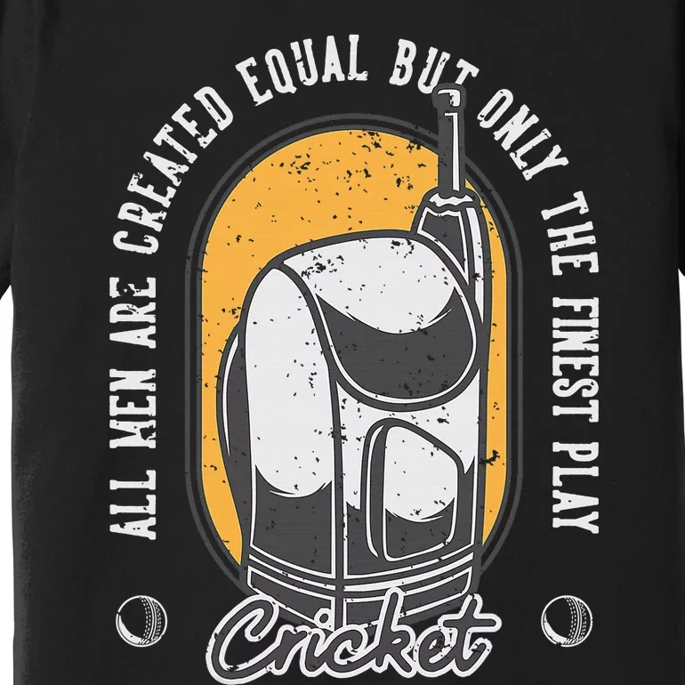 All Man Are Created Equal But Finest Play Cricket Gift Premium T-Shirt