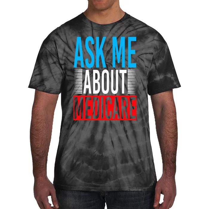 Ask Me About Medicare Insurance Agent Sales Marketing Tie-Dye T-Shirt