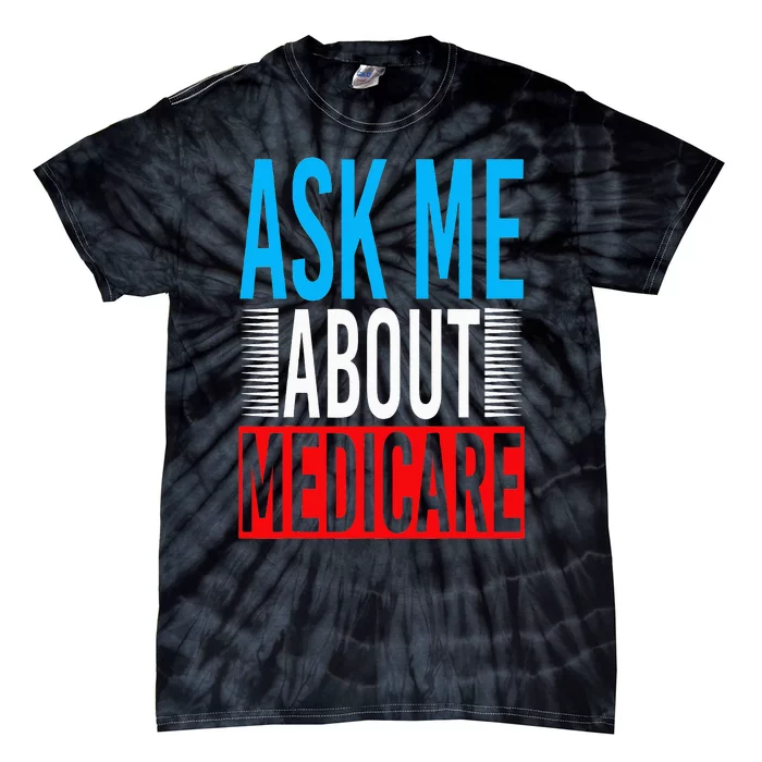 Ask Me About Medicare Insurance Agent Sales Marketing Tie-Dye T-Shirt