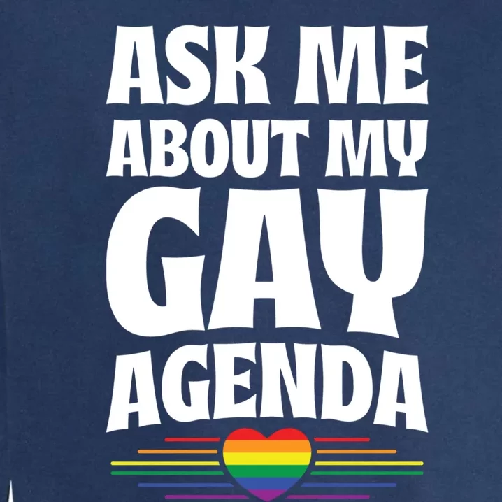 Ask Me About My Gay Agenda Funny Cute Lgbtq Pride Flag Heart Gift Garment-Dyed Sweatshirt